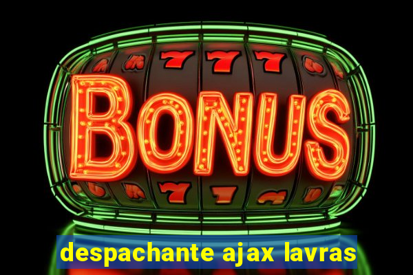 despachante ajax lavras